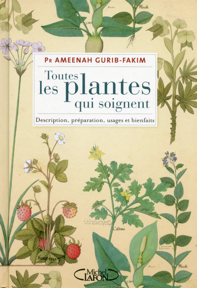Toutes les plantes qui soignent Description, préparation, usages et bienfaits