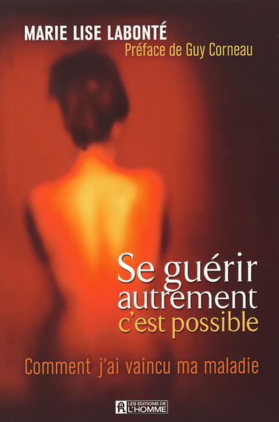 Se guérir autrement c'est possible - Comment j'ai vaincu ma maladie