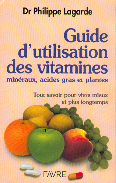 Guide d'utilisation des vitamines - Minéraux, acides gras et plantes