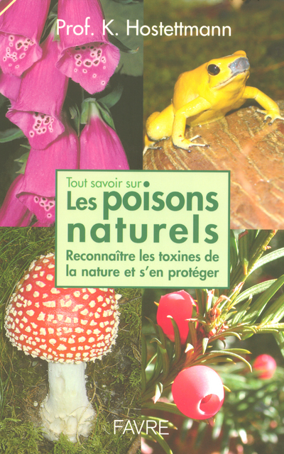 Tout savoir sur les poisons naturels - Reconnaitre les toxines de la nature et s'en protéger