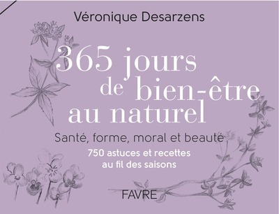 365 jours bien-être au naturel - Santé, forme, moral et beauté