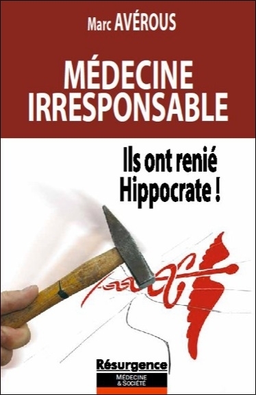 Médecine irresponsable - ils ont renié Hippocrate !
