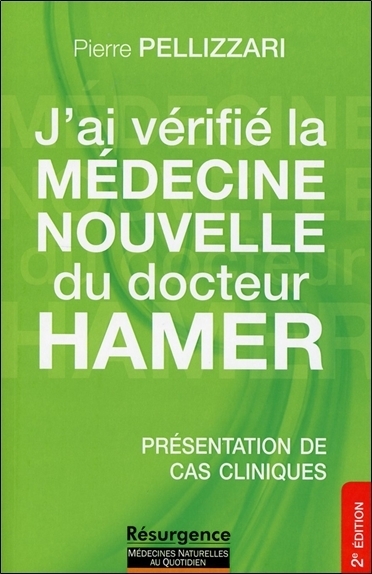J'ai vérifié la médecine nouvelle du docteur Hamer - la médecine nouvelle expliquée dans ses principes de base, illustrée par des cas réels et accomp