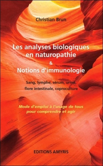 LES ANALYSES BIOLOGIQUES EN NATUROPATHIE & NOTION D'IMMUNOLOGIE - MODE D'EMPLOI A L'USAGE DE TOUS PO