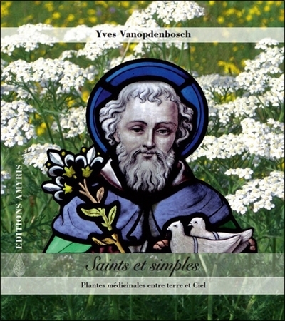SAINTS ET SIMPLES - PLANTES MEDICINALES ENTRE TERRE ET CIEL