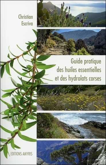 GUIDE PRATIQUE DES HUILES ESSENTIELLES ET DES HYDROLATS CORSES