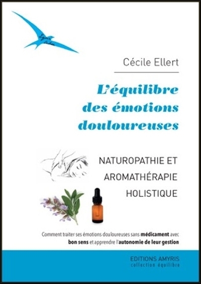 L'EQUILIBRE DES EMOTIONS DOULOUREUSES - NATUROPATHIE ET AROMATHERAPIE HOLISTIQUE