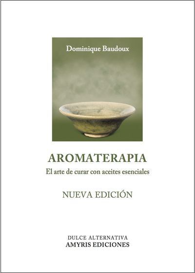 AROMATERAPIA - EL ARTE DE CURAR CON ACEITES ESENCIALES