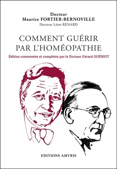 COMMENT GUERIR PAR L'HOMEOPATHIE - EDITION COMMENTEE ET COMPLETEE PAR LE DOCTEUR GERARD GUENIOT