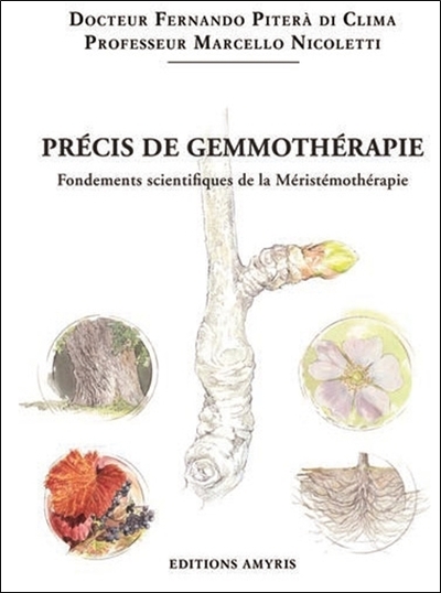 PRECIS DE GEMMOTHERAPIE - FONDEMENTS SCIENTIFIQUES DE LA MERISTEMOTHERAPIE