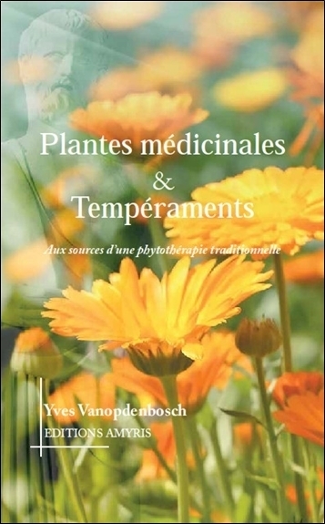 PLANTES MEDICINALES & TEMPERAMENTS - AUX SOURCES D'UNE PHYTOTHERAPIE TRADITIONNELLE
