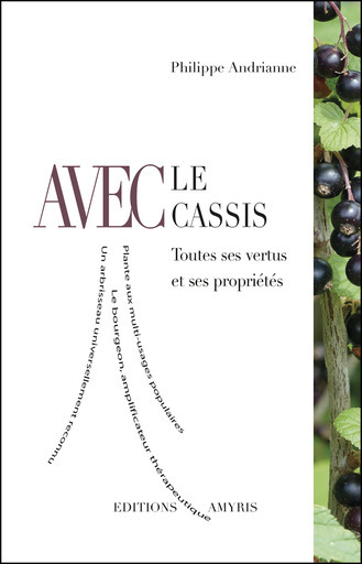 AVEC LE CASSIS - TOUTES SES VERTUS ET SES PROPRIETES