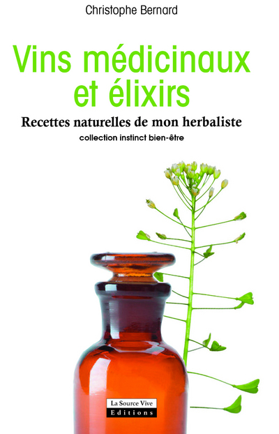 Vins médicinaux et élixirs. Recettes naturelles de mon herbaliste