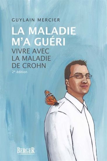 LA MALADIE M'A GUERI 2E ED. VIVRE AVEC LA MALADIE DE CROHN