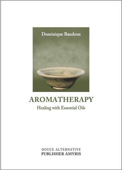 AROMATHERAPY - HEALING WITH ESSENTIAL OILS
