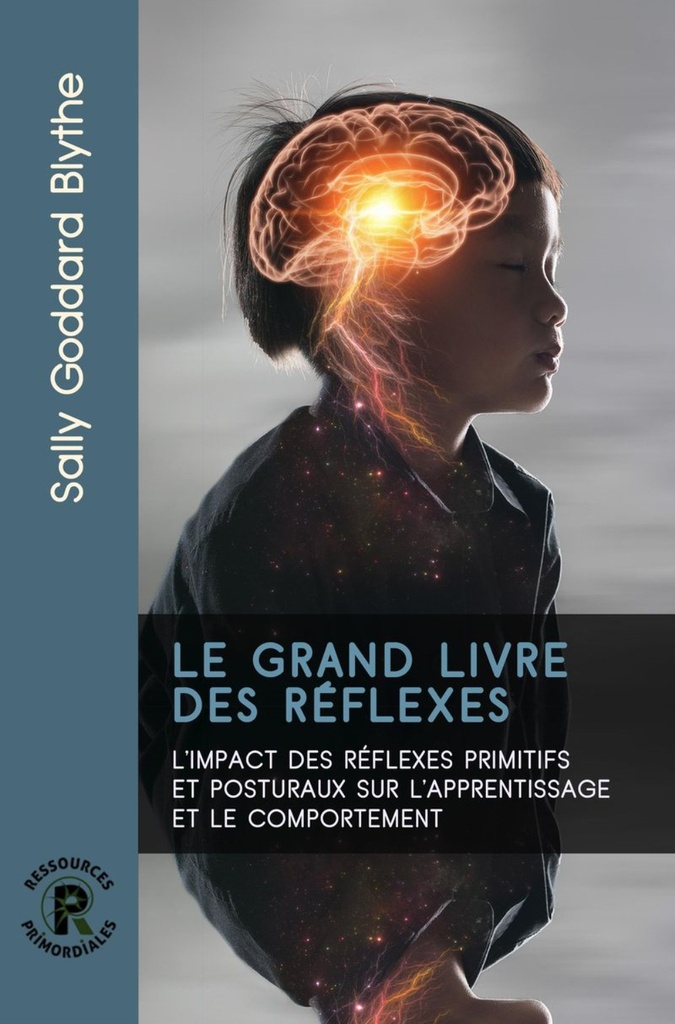 Le grand livre des réflexes - l'impact des réflexes primitifs et posturaux sur l'apprentissage et le comportement