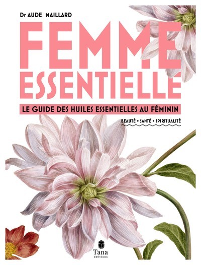 Femme essentielle - Le guide des huiles essentielles au féminin
