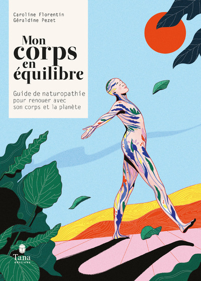 Mon corps en équilibre - Guide de naturopathie pour renouer avec son corps et la planète