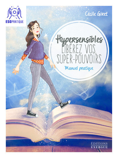 Hypersensibles, libérez vos super-pouvoirs ! Manuel pratique