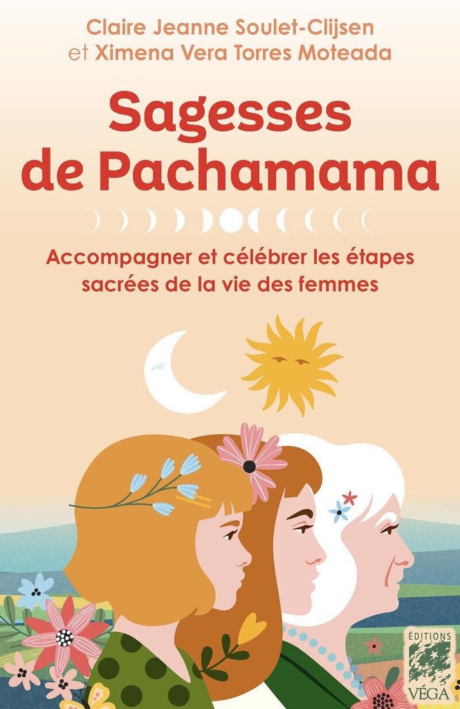 Sagesses de Pachamama - Accompagner et célébrer les étapes sacrées de la vie des femmes