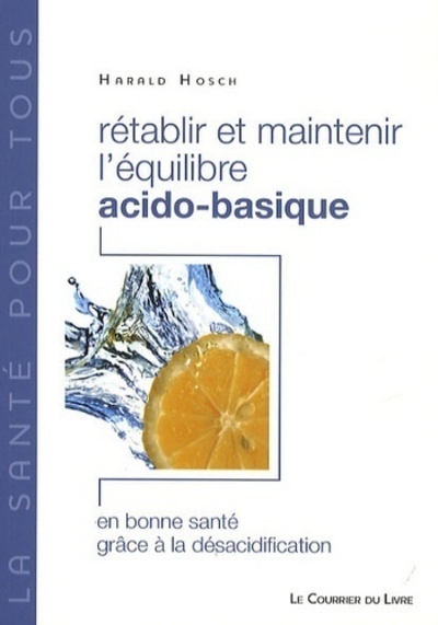 Rétablir et maintenir l'équilibre acido-basique - En bonne santé grâce à la désacidification