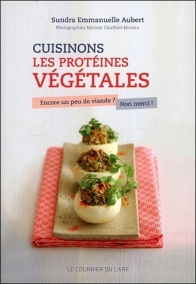 Cuisinons les protéines végétales - Encore un peu de viande ? Non merci !