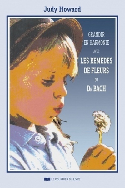 Grandir en harmonie avec les remèdes de fleurs du Dr Bach