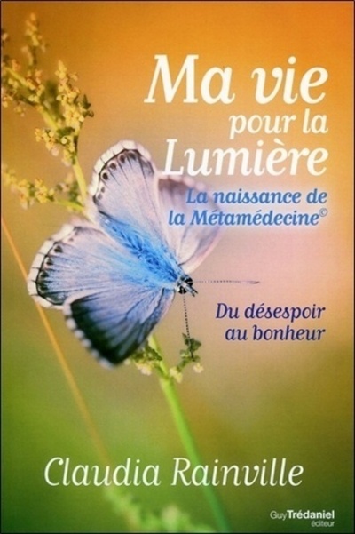 Ma vie pour la lumière - La naissance de la Métamédecine