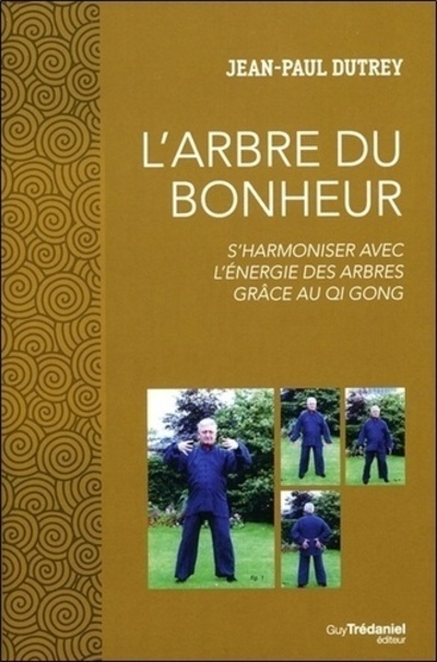 L'Arbre du Bonheur - S'harmoniser avec l'énergie des arbres grâce au Qi Gong