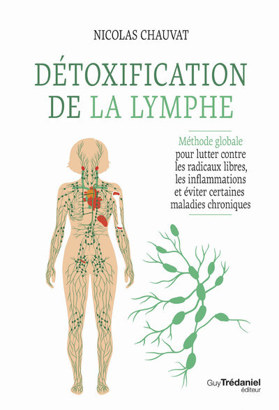 Détoxification de la lymphe - Méthode globale pour lutter contre les radicaux libres, les inflammations et éviter certaines maladies chroniques