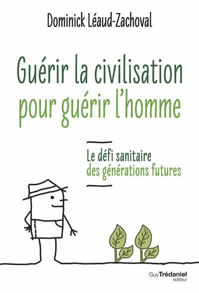 Guérir la civilisation, guérir l'Homme - Le défi sanitaire des générations futures