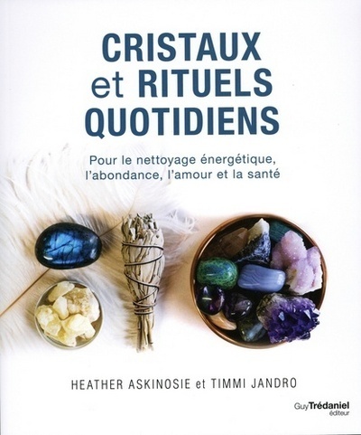 Cristaux et rituels quotidiens - Pour le nettoyage énergétique, l'abondance, l'amour et la santé