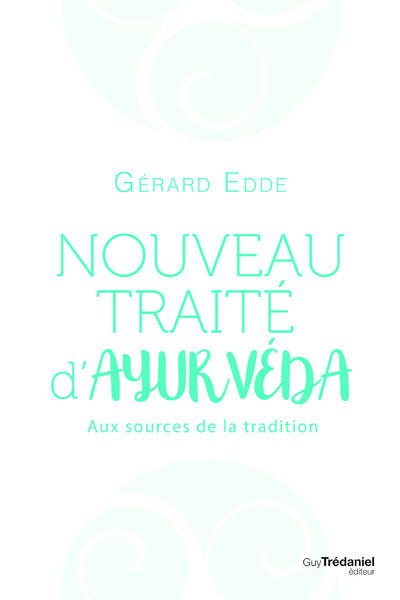 Nouveau traité d'ayurvéda - Aux sources de la tradition