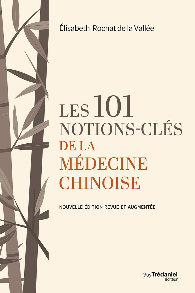 Les 101 notions-clés de la médecine chinoise - Nouvelle édition revue et augmentée