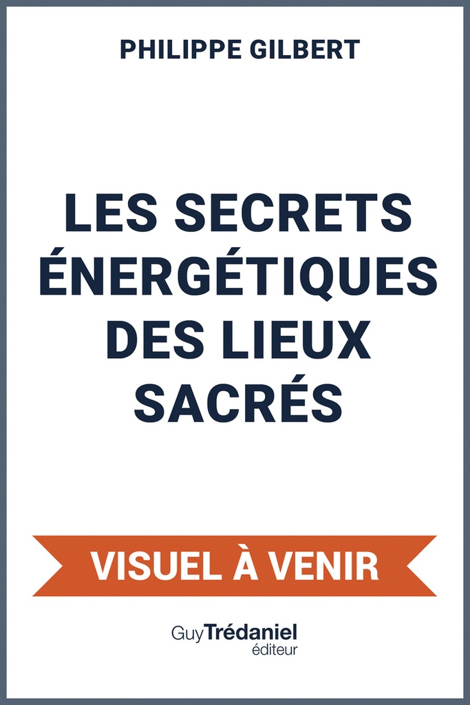 Le Grand Livre des Sites Sacrés - Leurs secrets énergétiques, clés de guérison et d'éveil pour une nouvelle humanité
