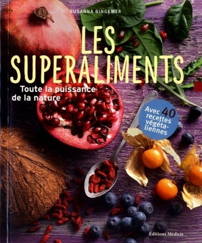 Les superaliments - Toute la puissance de la nature