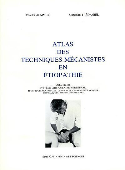 Atlas ethiopathie volume 3 - Système articulaire vertébral, techniques occipitales, cervicales, cerv