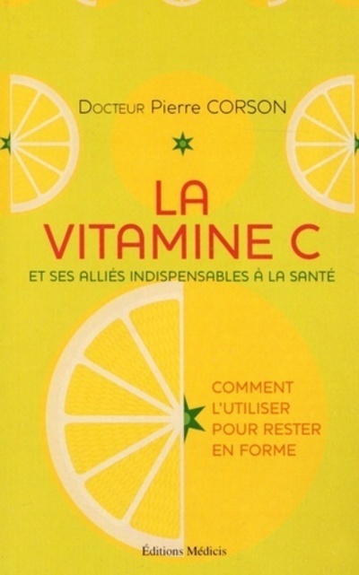 La vitamine C - Et ses alliés indispensables à la santé