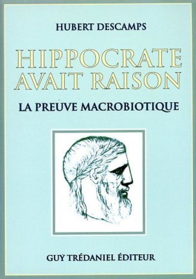 Hippocrate avait raison - La preuve macrobiotique