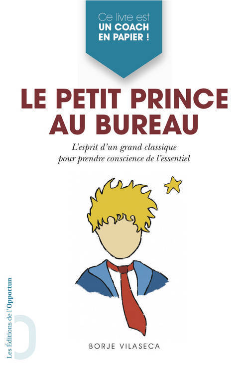 Le Petit Prince au bureau - l'esprit d'un grand classique pour prendre conscience de l'essentiel