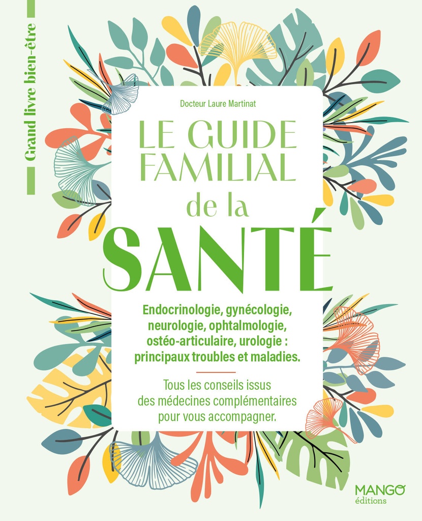 Le guide familial de la santé - Endocrinologie Gynécologie Neurologie Ophtalmologie Ostéoarticulaire