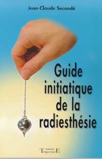Guide initiatique de la radiesthésie