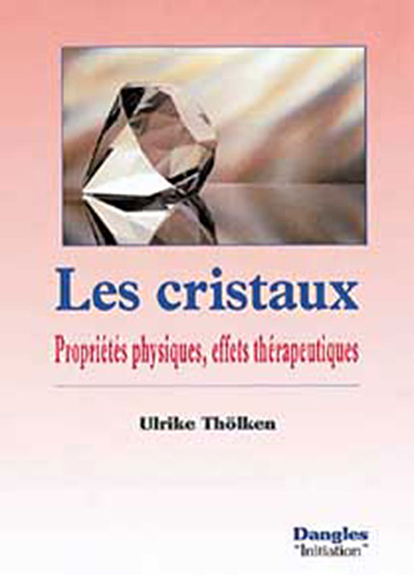 Cristaux - Propriétés physiques. effets thérap.