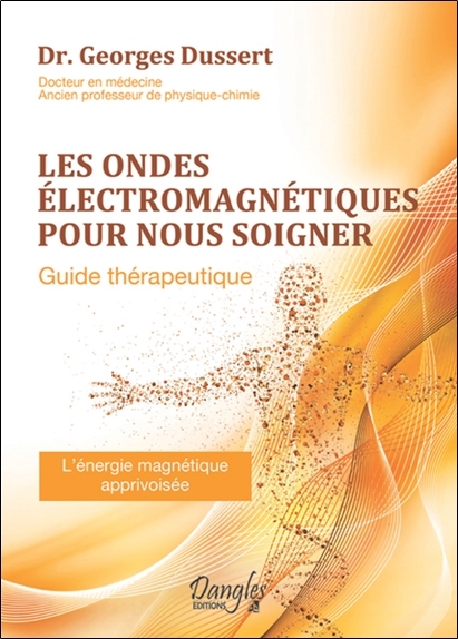 Les ondes électromagnétiques pour nous soigner - Guide thérapeutique