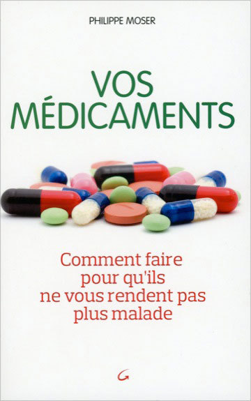 Vos médicaments - Comment faire pour qu'ils ne vous rendent pas plus malade