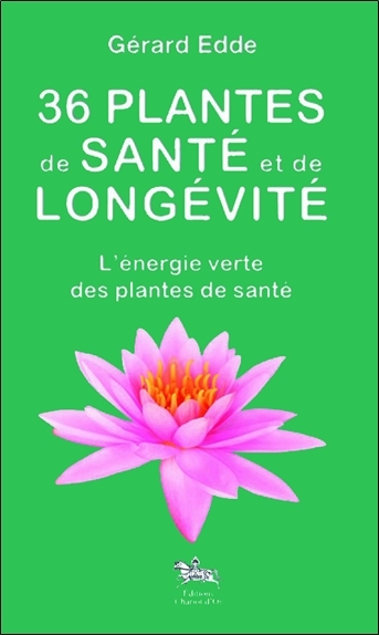 36 plantes de santé et de longévité - L'énergie verte