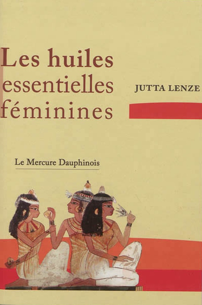 Les huiles essentielles féminines - Retrouver son essence féminine