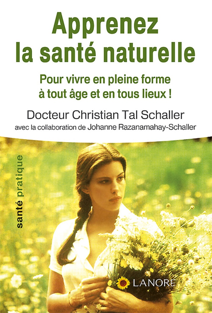 Apprenez la santé naturelle - Pour vivre en pleine forme à tout âge et en tous lieux !