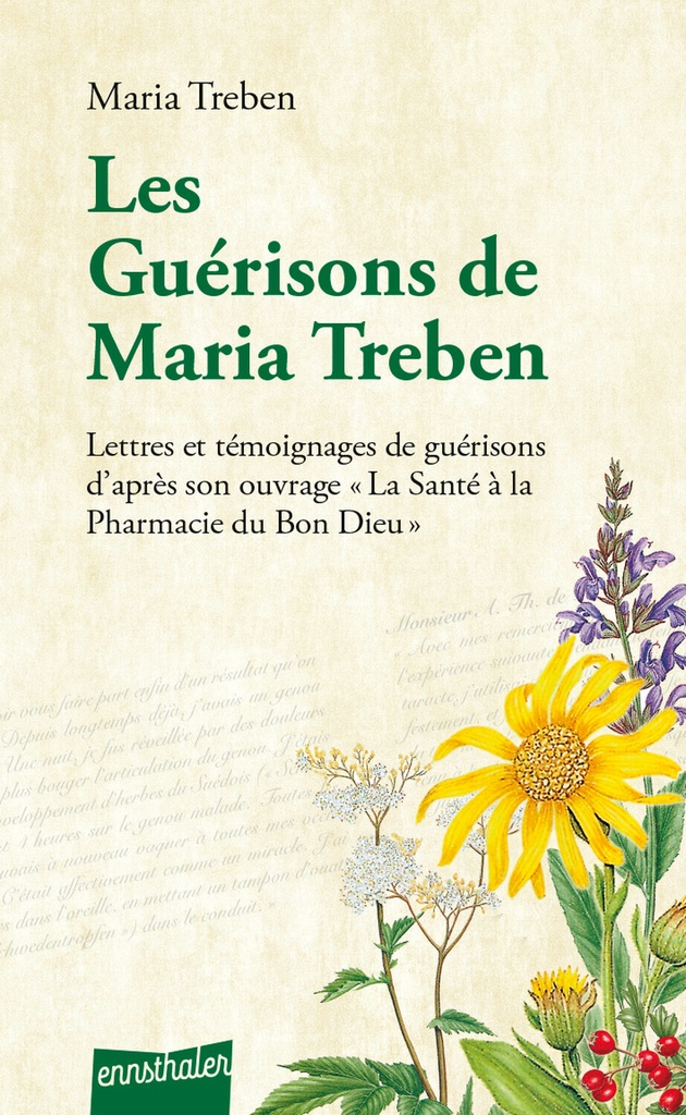 Les guérisons de Maria Treben - Lettres et témoignages de guérisons d'après son ouvrage La santé à la pharmacie du Bon Dieu