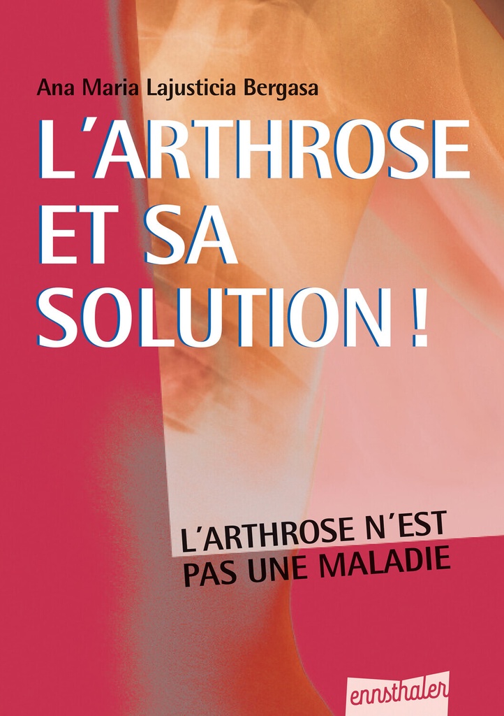 L'arthrose et sa solution ! L'arthrose n'est pas une maladie